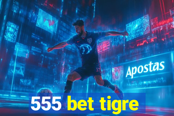 555 bet tigre